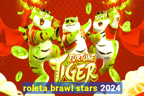 roleta brawl stars 2024